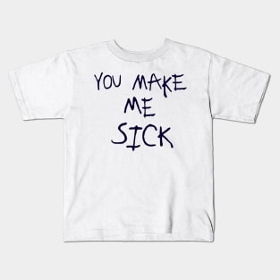 You Make Me Sick :: Glow Design Kids T-Shirt